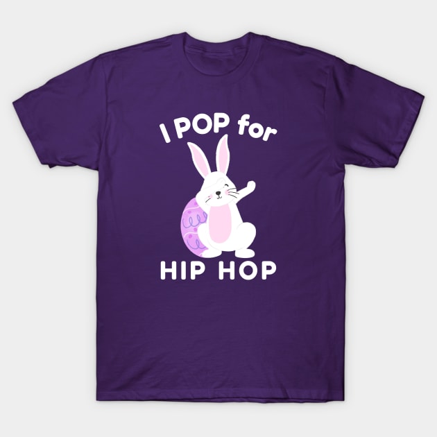 I Pop for Hip Hop with Cute Easter Bunny T-Shirt by DeliriousSteve